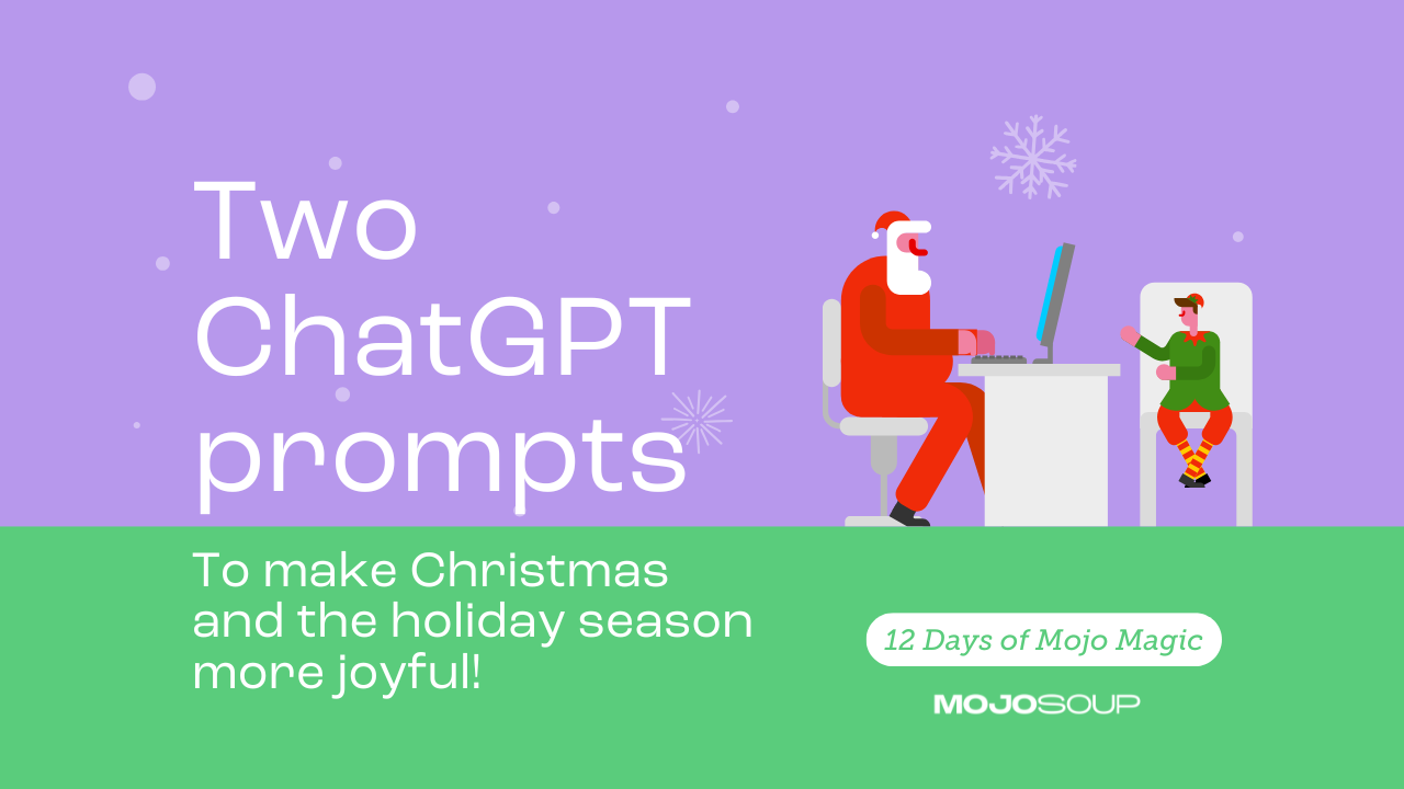 Two Chatgpt Prompts To Make Christmas And The Holiday Season More Joyful Mojo Soup